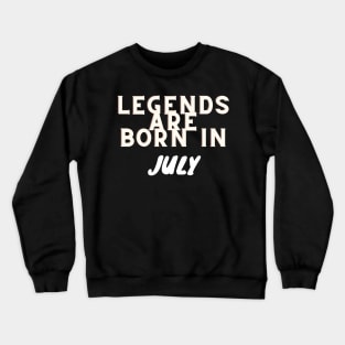 Legends are born in July Crewneck Sweatshirt